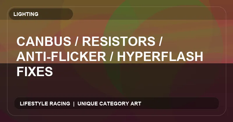 CANbus / Resistors / Anti-Flicker / Hyperflash Fixes